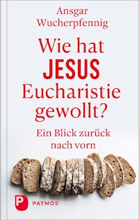 Wie hat Jesus Eucharistie gewollt? - Ansgar Wucherpfennig - ebook