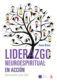 Liderazgo neuroespiritual en acción - José Bizai - ebook