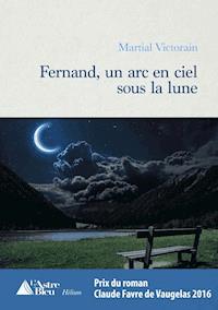 Fernand, un arc en ciel sous la lune - Martial Victorain - ebook