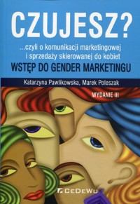 Czujesz? czyli o komunikacji marketingowej i sprzedaży skierowanej do kobiet - Pawlikowska Katarzyna, Poleszak Marek - książka