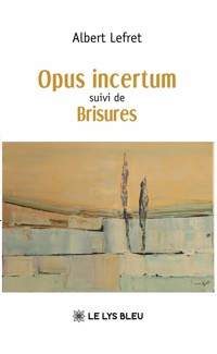 Opus incertum suivi de Brisures - Albert Lefret - ebook