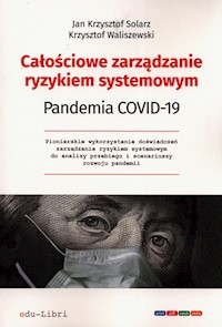 Całościowe zarządzanie ryzykiem systemowym Pandemia Covid-19 - Waliszewski Krzysztof, Solarz Jan Krzysztof - książka