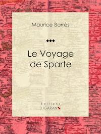 Le Voyage de Sparte - Maurice Barrès - ebook