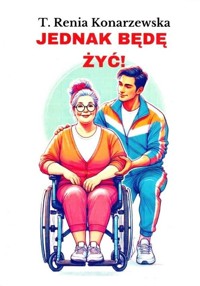 Jednak będę żyć - Konarzewska T. Renia - książka