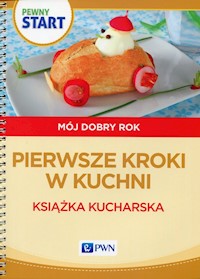 Pewny start Mój dobry rok Pierwsze kroki w kuchni - Pliwka Aneta, Radzka Katarzyna, Szostak Barbara - książka