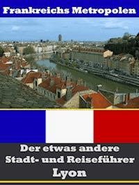 Lyon - Der etwas andere Stadt- und Reiseführer - Mit Reise - Wörterbuch Deutsch-Französisch - A.D. Astinus - ebook