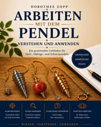 Arbeiten mit dem Pendel – verstehen und anwenden - Dorothee Zopp - ebook