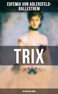 Trix (Historischer Roman) - Eufemia von Adlersfeld-Ballestrem - ebook