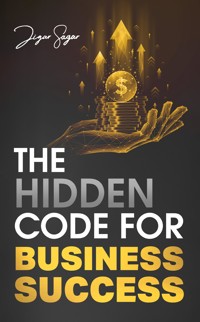 The Hidden Code for Business Success - Jigar Sagar - ebook