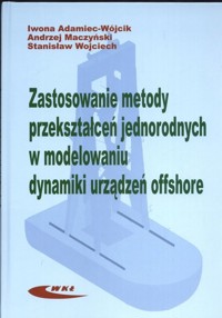 Zastosowanie metody przekształceń jednorodnych w modelowaniu dynamiki urządzeń offshore - Adamiec-Wójcik Iwona - książka