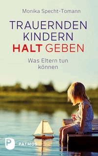 Trauernden Kindern Halt geben - Monika Specht-Tomann - ebook