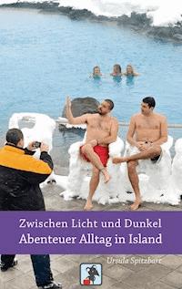 Zwischen Licht und Dunkel - Abenteuer Alltag in Island - Ursula Spitzbart - ebook