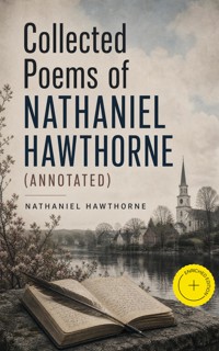 Collected Poems of Nathaniel Hawthorne (Annotated) - Nathaniel Hawthorne - ebook