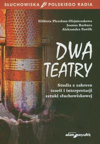 Dwa teatry - Pleszkun-Olejniczak Elżbieta, Bachura Joanna, Pawlik Aleksandra - książka