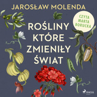 Rośliny, które zmieniły świat - Jarosław Molenda - ebook + audiobook