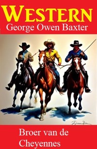 Broer van de Cheyennes: Western - George Owen Baxter - ebook