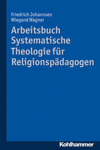 Arbeitsbuch Systematische Theologie für Religionspädagogen - Friedrich Johannsen - ebook