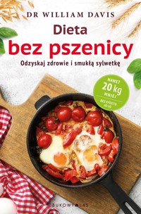 Dieta bez pszenicy. Jak pozbyć się pszennego brzucha i być zdrowym - Dr William Davis - książka