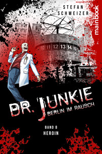 Dr. Junkie - Berlin im Rausch: Band 8 Heroin - Stefan Schweizer - ebook