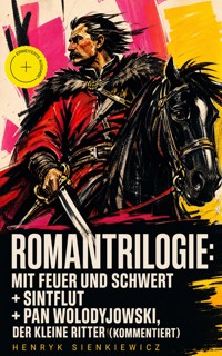 Romantrilogie: Mit Feuer und Schwert + Sintflut + Pan Wolodyjowski, der kleine Ritter (Kommentiert) - Henryk Sienkiewicz - ebook