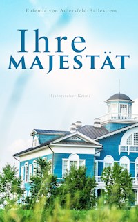 Ihre Majestät (Historischer Krimi) - Eufemia von Adlersfeld-Ballestrem - ebook