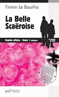 La belle Scaëroise : Double affaire - Tome 1 - Firmin Le Bourhis - ebook