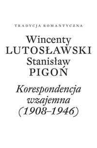 Wincenty Lutosławski Stanisław Pigoń Korespondencja wzajemna 1908-1946 -  - książka