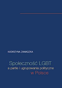Społeczność LGBT a partie i ugrupowania polityczne w Polsce - Zawadzka Katarzyna - książka