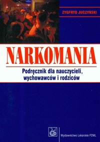 Narkomania podręcznik dla nauczycieli wychowawców i rodziców - Juczyński Zygfryd - książka