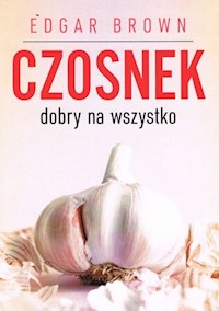 Czosnek dobry na wszystko - Brown Edgar - książka