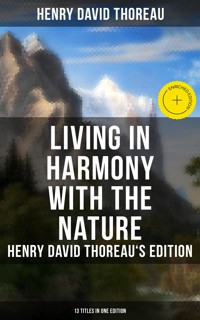 Living in Harmony with the Nature: Henry David Thoreau's Edition (13 Titles in One Edition) - Henry David Thoreau - ebook