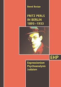 Fritz Perls in Berlin 1893 - 1933 - Bernd Bocian - ebook