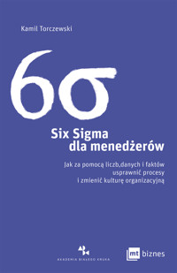 Six Sigma dla menedżerów - Jak za pomocą liczb,danych i faktów usprawnić procesy i zmienić kulturę organizacyjną - ebook