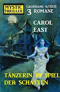 Tänzerin im Spiel der Schatten: Mystic Thriller 3 Romane Großband 6/2021 - Carol East - ebook