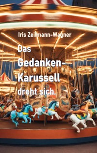 Das Gedankenkarussell dreht sich. - Iris Zeilmann-Wagner - ebook