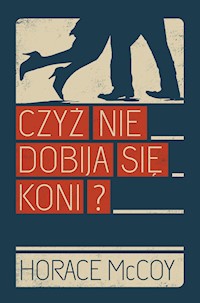 Czyż nie dobija się koni? - Horace McCoy - ebook + książka