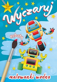 Wyczaruj roboty Malowanki wodne -  - książka
