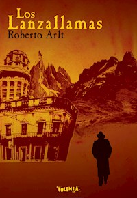 Los Lanzallamas - Roberto Arlt - ebook