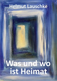 Was und wo ist Heimat - Helmut Lauschke - ebook