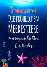 Die fröhlichen Meerestiere von der Trauminsel - Massagegeschichten für Kinder - Katrin Kleebach - ebook