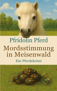Mordsstimmung in Meisenwald - Pfridolin Pferd - ebook