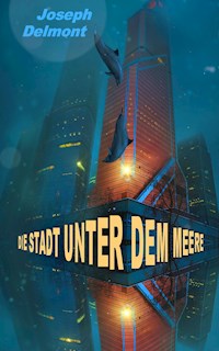 Die Stadt unter dem Meere (Roman) - Joseph Delmont - ebook