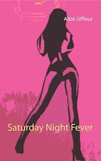 Saturday Night Fever - Alize Siffleur - ebook