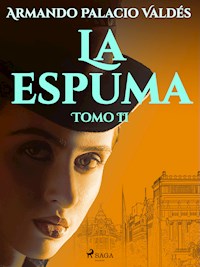 La espuma Tomo II - Armando Palacio Valdés - ebook