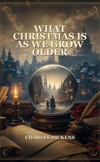 What Christmas Is As We Grow Older - Dickens Charles - ebook
