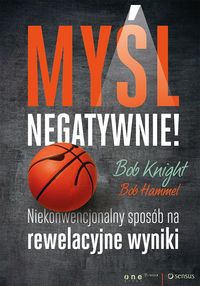 Myśl negatywnie! - Knight Bob, Hammel Bob - książka