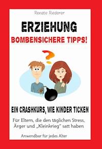 Erziehung - Bombensichere Tipps! - Renate Riederer - ebook