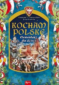 Kocham Polskę. Elementarz dla dzieci - Joanna Szarek, Szarek Jarosław - ebook