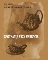 Spotkania przy herbacie - Jolanta Pachowska Kurzewska - ebook
