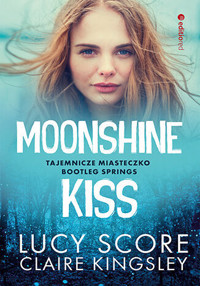 Moonshine Kiss. Tajemnicze miasteczko Bootleg Springs - Lucy Score, Claire Kingsley - książka
